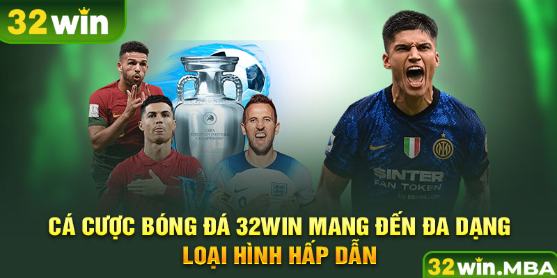 Cá cược bóng đá 32win mang đến đa dạng loại hình hấp dẫn