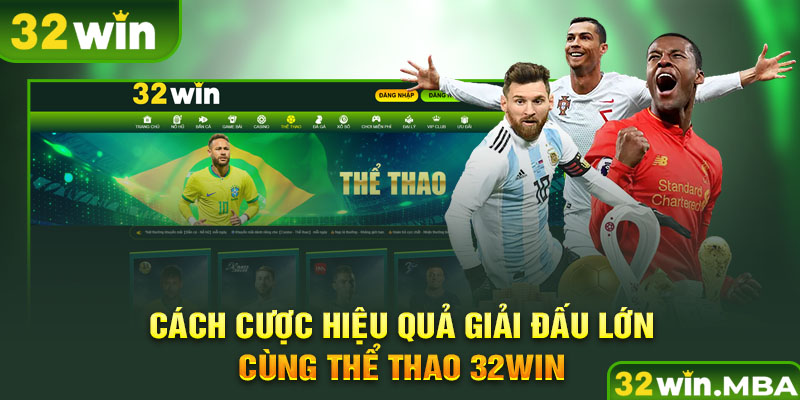 Cách cược hiệu quả giải đấu lớn cùng thể thao 32win