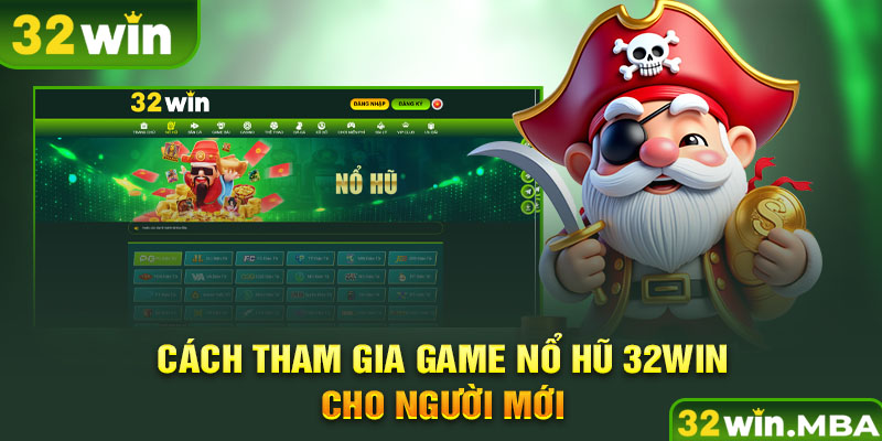 Cách tham gia game nổ hũ 32win cho người mới