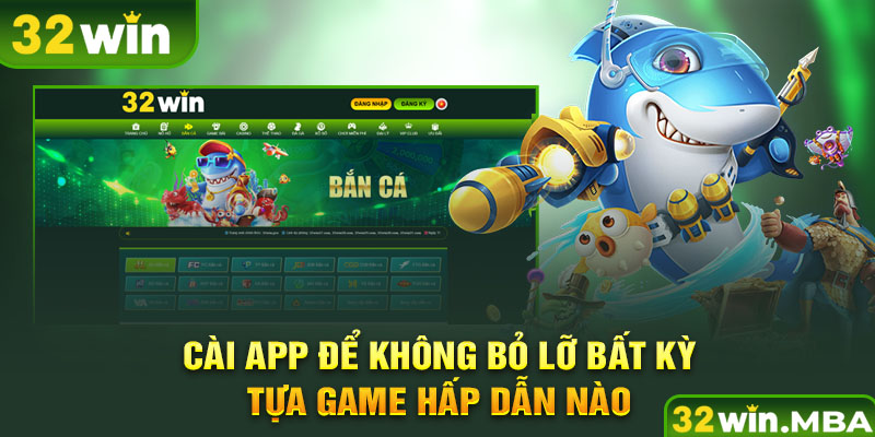 Cài app để không bỏ lỡ bất kỳ tựa game hấp dẫn nào