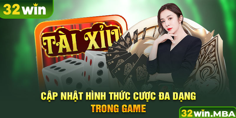 Cập nhật hình thức cược đa dạng trong game