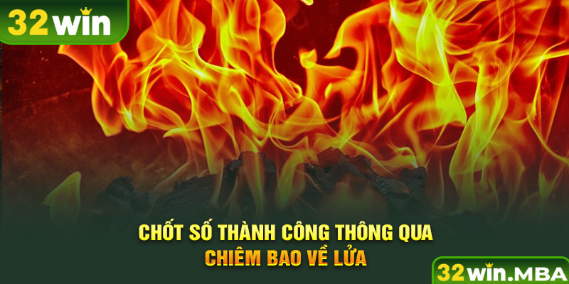 Chốt số thành công thông qua chiêm bao về lửa