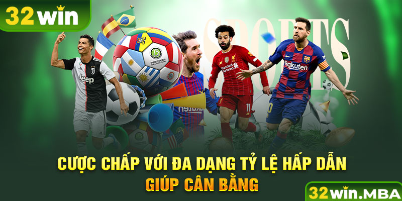 Cược chấp với đa dạng tỷ lệ hấp dẫn giúp cân bằng