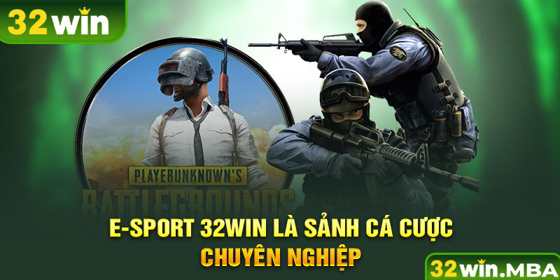 E-sport 32win là sảnh cá cược chuyên nghiệp