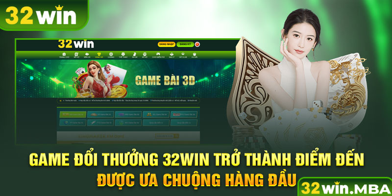 Game đổi thưởng 32win trở thành điểm đến được ưa chuộng hàng đầu