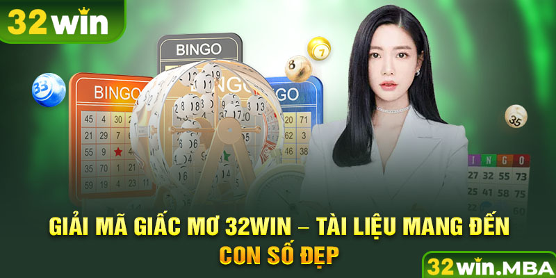 Giải mã giấc mơ 32win - Tài liệu mang đến con số đẹp