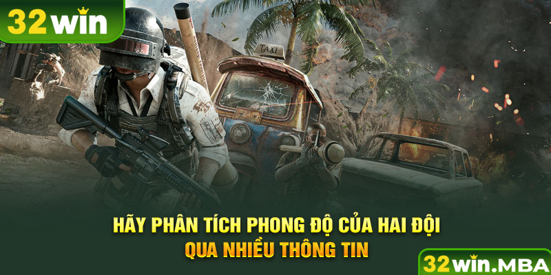 Hãy phân tích phong độ của hai đội qua nhiều thông tin