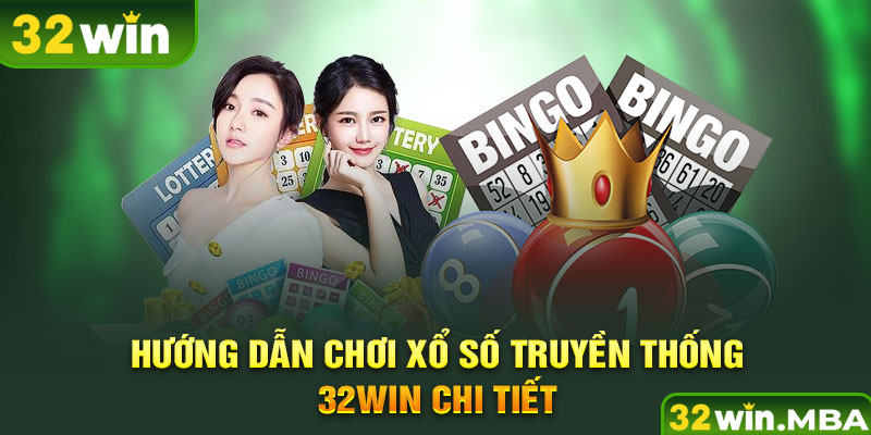 Hướng dẫn chơi xổ số truyền thống 32win chi tiết