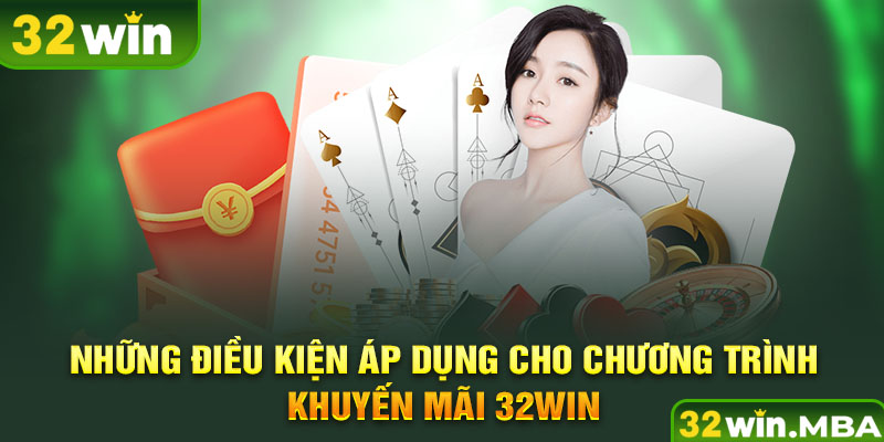 Những điều kiện áp dụng cho chương trình khuyến mãi 32win