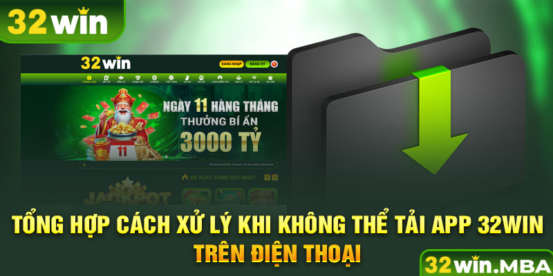 Tổng hợp cách xử lý khi không thể tải app 32win trên điện thoại