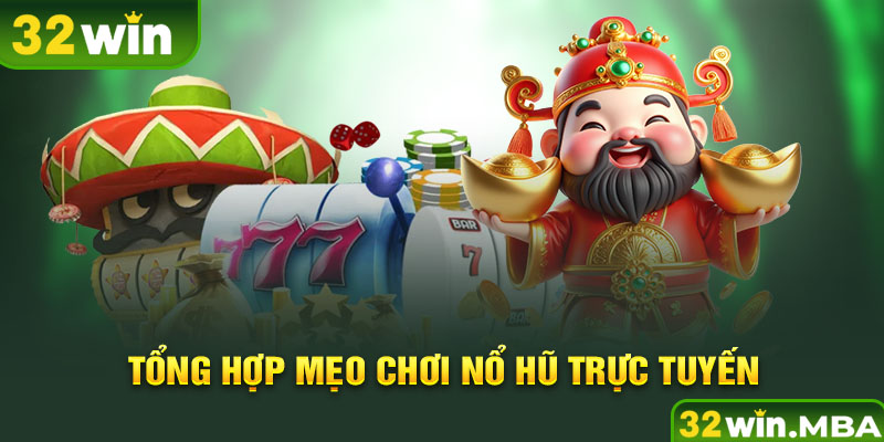 Tổng hợp mẹo chơi nổ hũ trực tuyến