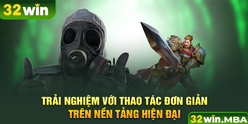 Trải nghiệm với thao tác đơn giản trên nền tảng hiện đại