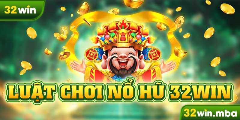 Luật chơi nổ hũ 32win