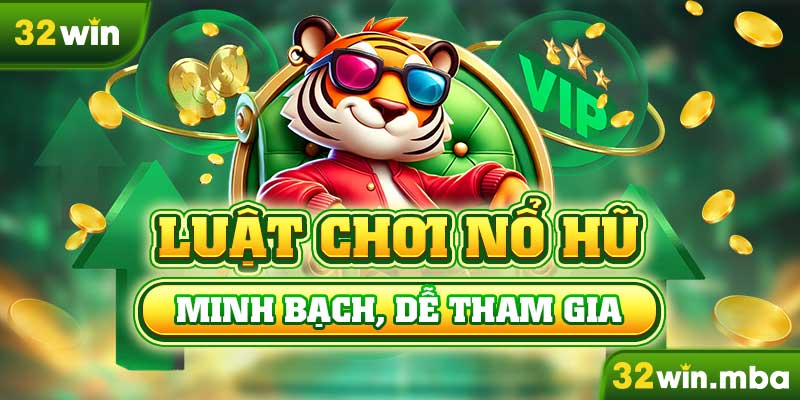 Luật chơi nổ hũ minh bạch, dễ tham gia