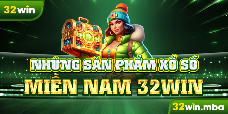 Những sản phẩm xổ số miền Nam 32win